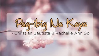 Pag-ibig Na Kaya - Christian Bautista &amp; Rachelle Ann Go | OPM Lyrics