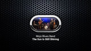 Mojo Blues Band - The Sun Is Still Shining