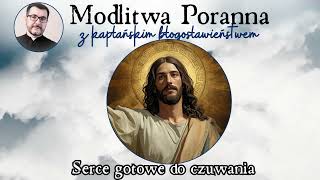 Modlitwa poranna. Serce otwarte na czuwanie. 21 X 2025 r.