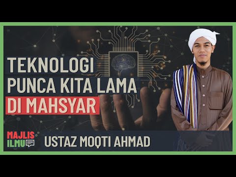 Ustaz Moqti Ahmad - Teknologi Punca Kita Lama Di Mahsyar