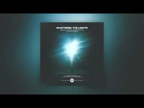 BETASTIC, MEYSTA & MusicByDavid - Shattered The Lights (feat. Dean Andrew)