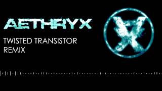Twisted Transistor (Aeth Remix)