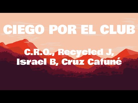 Letra Ciego Por El Club - C.R.O., Recycled J, Israel B, Cruz Cafuné