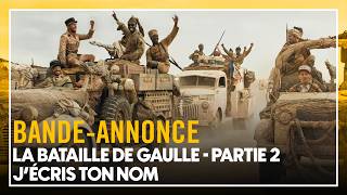 LA BATAILLE DE GAULLE - PARTIE 2 : J'ÉCRIS TON NOM - Bande-annonce