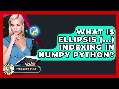 What Is Ellipsis Indexing In Numpy Python Python Code School