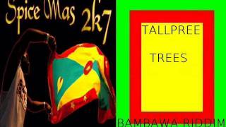TALLPREE - TREES -  BAMBAWA RIDDIM - GRENADA SOCA 2007