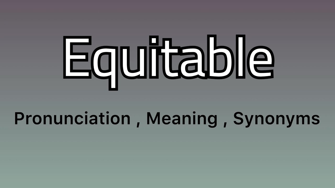 Equitable meaning - Equitable examples - Equitable synonyms
