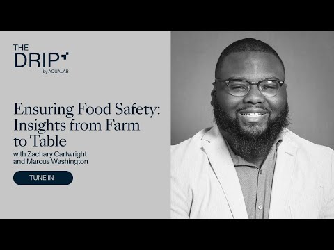 The Drip by AQUALAB: Ensuring Food Safety: Insights from Farm to Table with Marcus Washington