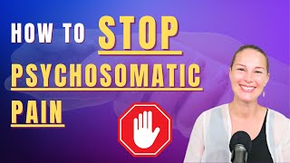 How To STOP Psychosomatic Pain
