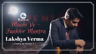 Maahi Ve - Faakhir Mantra | Lakshya Verma | Creative Lab Session 3 | Knight Pictures