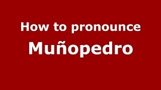 How to pronounce Muñopedro