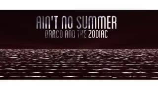 Draco and the Zodiac -  Ain't No Summer (Lyric Video)