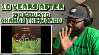 10 years after - I’d Love To Change The World | REACTION