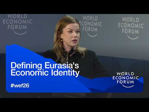 Defining Eurasia's Economic Identity | World Economic Forum Annual Meeting 2026