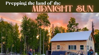 Alaska Cabin Life - Living in the land of the Midnight Sun - pulling an all nighter garden prepping