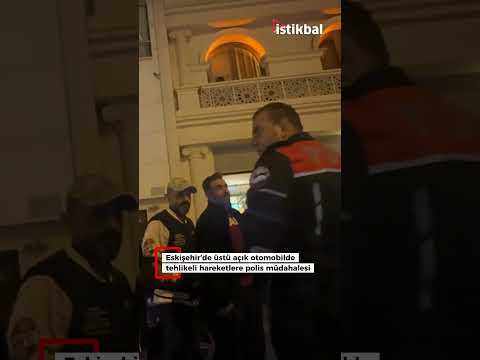 Eskişehir’de üstü açık otomobilde tehlikeli hareketlere polis müdahalesi