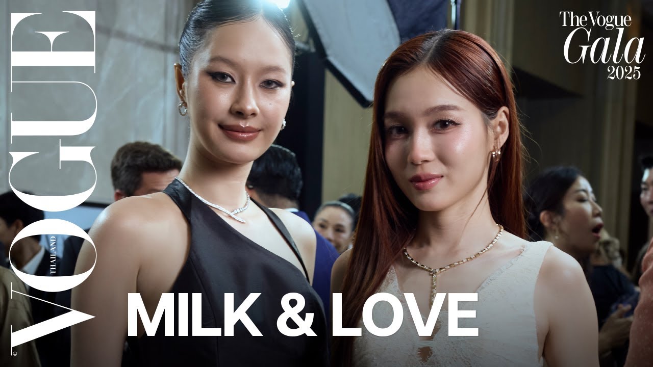VOGUE GALA 2025 | 'มิ้ลค์-พรรษา' และ 'เลิฟ-ภัทรานิษฐ์' สองสาวที่ีได้เข้าร่วมงาน Vogue Gala เป็นปีแรก