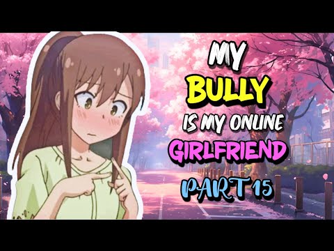 My BULLY is my ONLINE GF?!? | PART 15