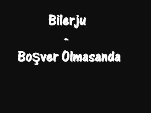 Bilerju - Boşver Olmasanda