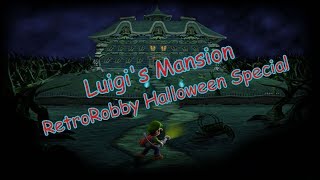 Luigi's Mansion (RetroRobby Halloween Special) - October 31st, 2017