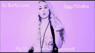 Iggy Azalea - My World (Chopped By @DJBabyButta)
