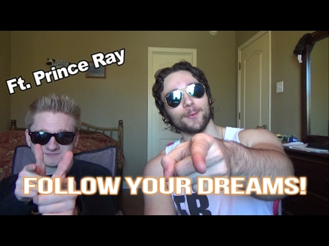 FOLLOW YOUR DREAMS!! (Ft. Prince Ray) Video