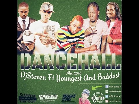 DJ STEVEN ft YOUNGEST & BADDEST - DANCEHALL MIX 2016