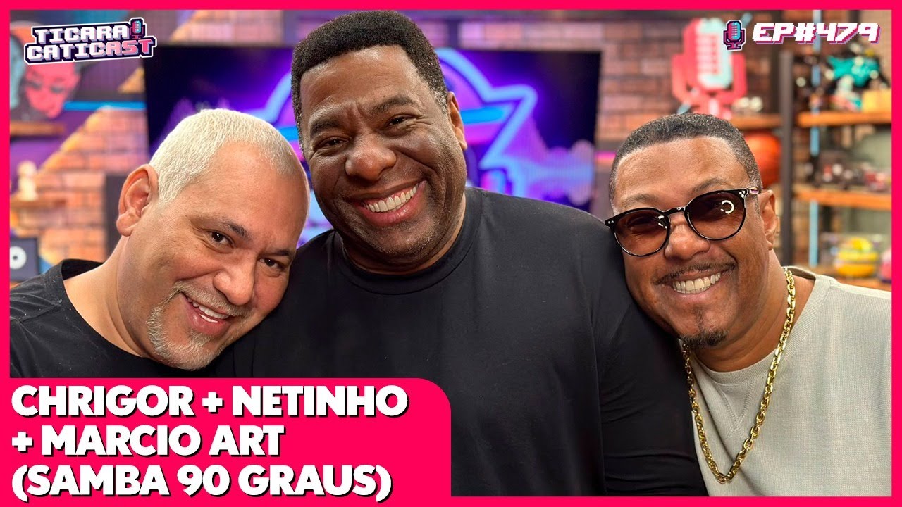 NETINHO DE PAULA, CHRIGOR E MARCIO ART (SAMBA 90 GRAUS) - TICARACATICAST | EP 479