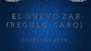 El Nuevo Zar - Reguló Caro (ESTRENOS 2016)