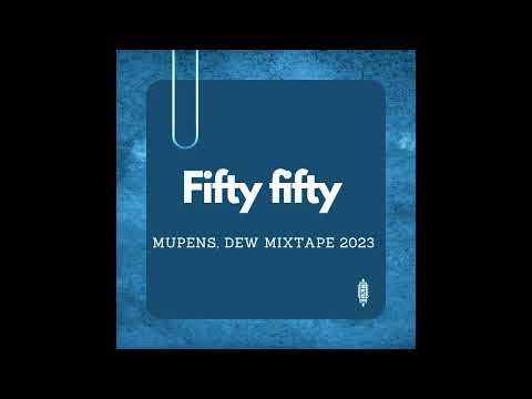 MUPENS, DEW MIXTAPE 2023 - FIFTY FIFTY