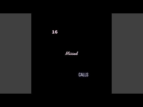 16 MISSED CALLS