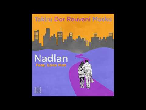 Mosko(IL), Dor Reuveni, Takiru - Nadlan Feat. Loco-Hot (Made In TLV Version)
