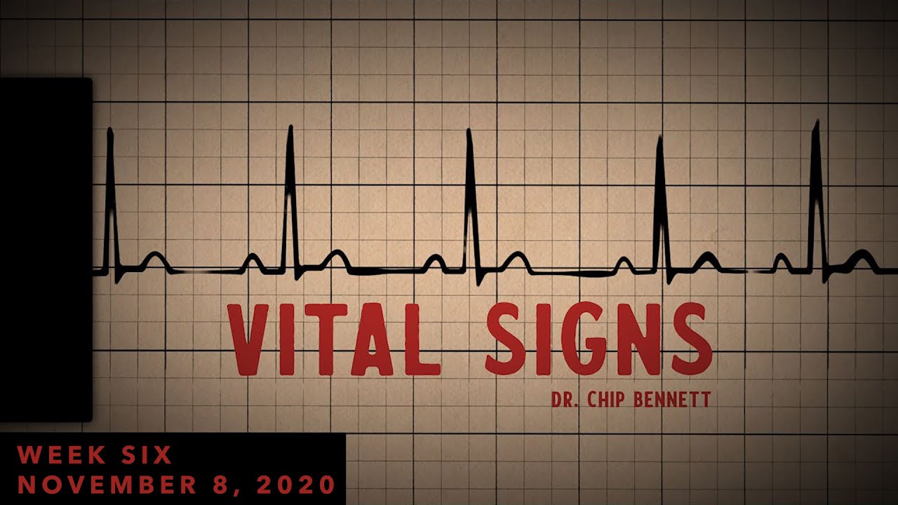 Vital Signs Week Six - 11/8/2020 - Dr. Chip Bennett - Grace Community Church