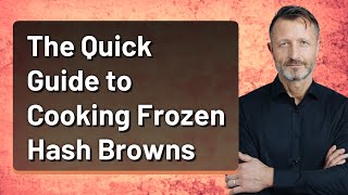The Quick Guide to Cooking Frozen Hash Browns