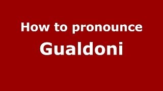 How to pronounce Gualdoni