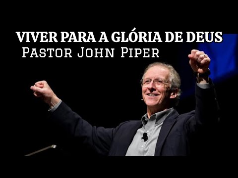 Viver Para a Glória de Deus | Pastor John Piper em Português
