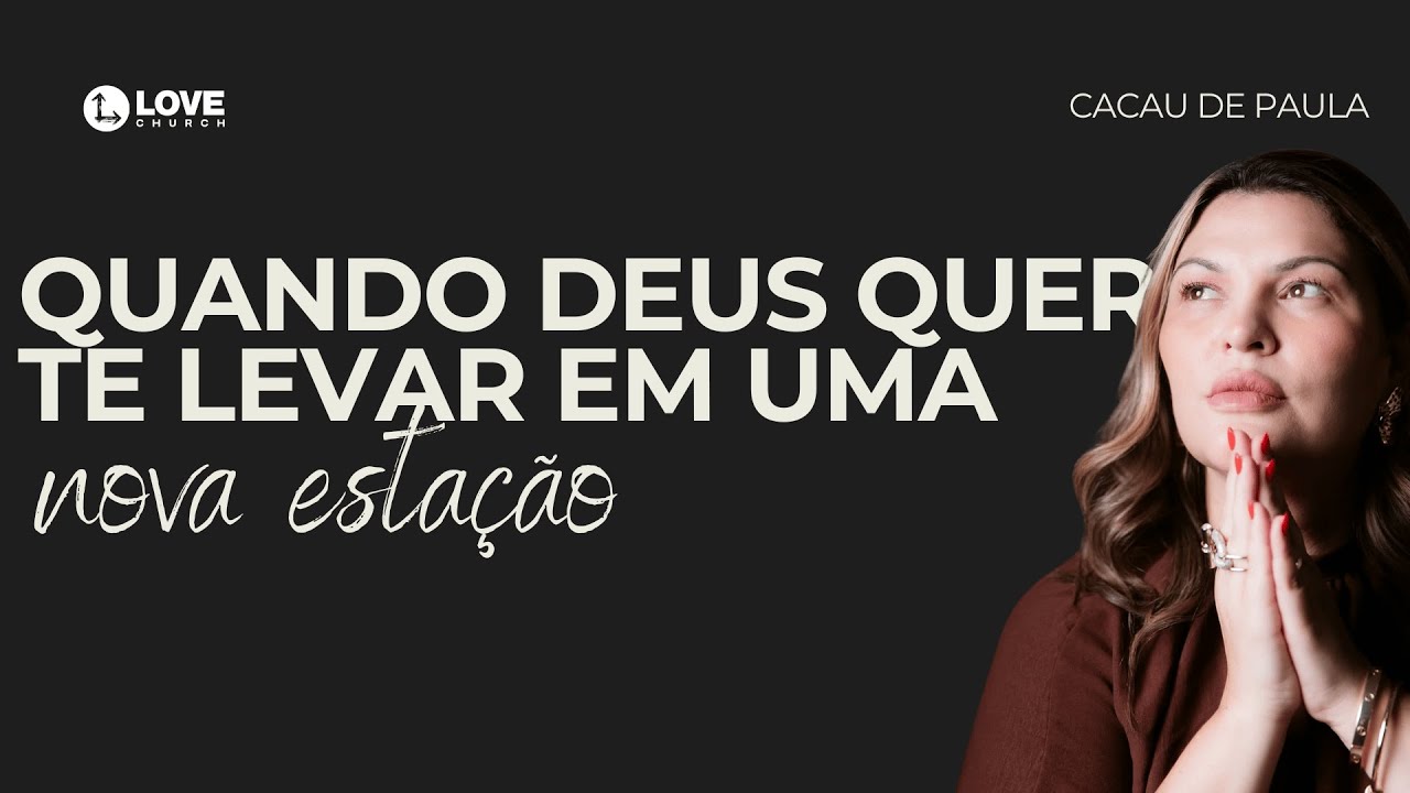 Quando Deus quer te levar em uma nova estação - Pra. Cacau de Paula