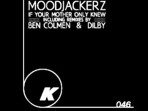 Moodjackerz - If_Your_Mother_Only_Knew_Ben_Colmen_Remix