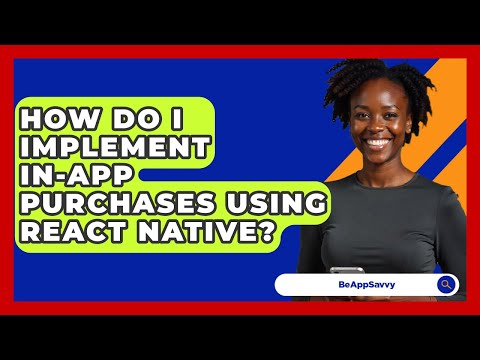 How Do I Implement In-app Purchases Using React Native? - Be App Savvy