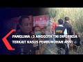 Panglima 3 Anggota TNI Diperiksa Terkait Kasus Pembunuhan ASN