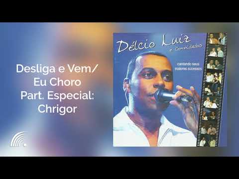 Délcio Luiz com Chrigor - Desliga e Vem / Eu Choro - O Samba Que Eu Fiz Pra Você