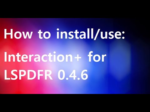 How To Install & Use: Interaction+ For LSPDFR 0.4.6 (Short/Simple)