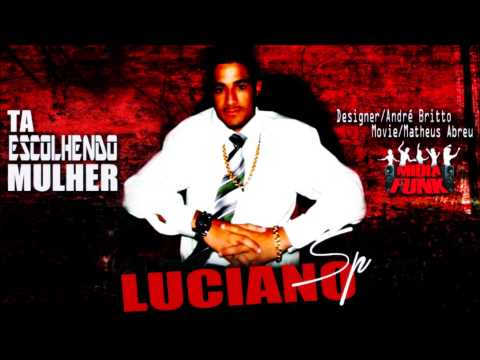 MC LUCIANO SP - TA ESCOLHENDO MULHER ♫♪ (VIDEO CLIP OFICIAL) LANÇAMENTO 2013 ♫♪