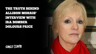 The truth behind Allison Morris' interview with IRA bomber Dolours Price
