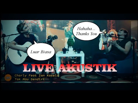 Charly Van Houten ft Ian Kasela - Tak Mau Sendiri | Akustik Live Luar Biasa