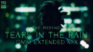 The Weeknd - Tears In The Rain (Extended mix) - QMM