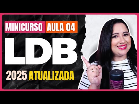 LDB UPDATED 2025 - CLASS 04 | Law of Guidelines and Bases of National Education No. 9,394/1996