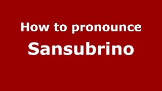 How to pronounce Sansubrino
