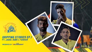 Gripping Stories Episode 1 - The Super Kings Recall Ft Jaggi, Dube & Tushar