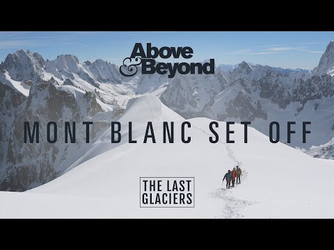 Above & Beyond and Darren Tate - Mont Blanc Set Off | The Last Glaciers Soundtrack